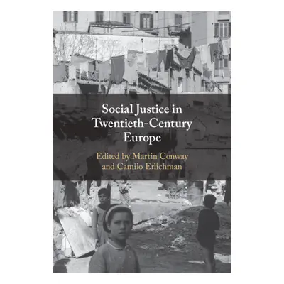 "Social Justice in Twentieth-Century Europe" - "" ("Conway Martin")