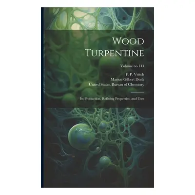 "Wood Turpentine: Its Production, Refining Properties, and Uses; Volume no.144" - "" ("Veitch F.