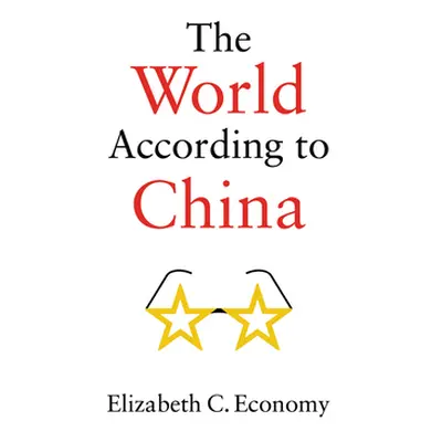 "The World According to China" - "" ("Economy Elizabeth C.")