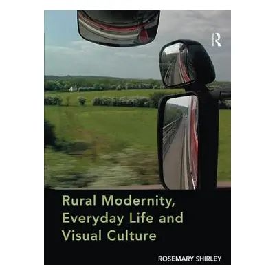 "Rural Modernity, Everyday Life and Visual Culture" - "" ("Shirley Rosemary")