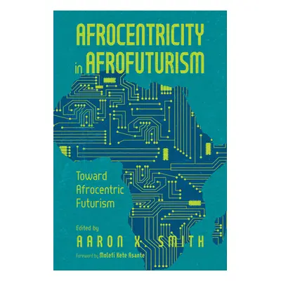 "Afrocentricity in Afrofuturism: Toward Afrocentric Futurism" - "" ("Smith Aaron X.")