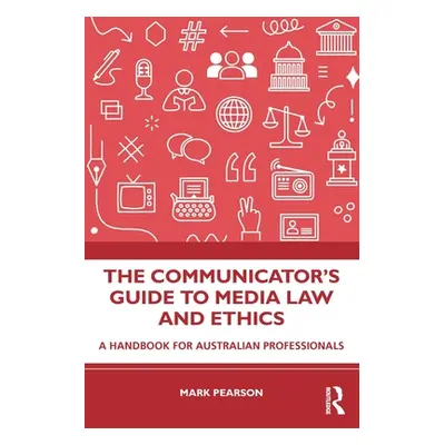 "The Communicator's Guide to Media Law and Ethics: A Handbook for Australian Professionals" - ""