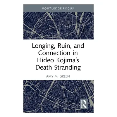 "Longing, Ruin, and Connection in Hideo Kojima's Death Stranding" - "" ("M. Green Amy")