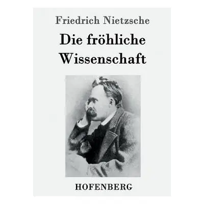 "Die frhliche Wissenschaft" - "" ("Nietzsche Friedrich Wilhelm")