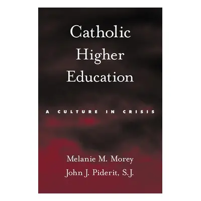 "Catholic Higher Education: A Culture in Crisis" - "" ("Morey Melanie M.")