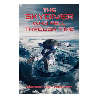 "The Skydiver Who Fell Through Time" - "" ("Weenen Mansel Van")