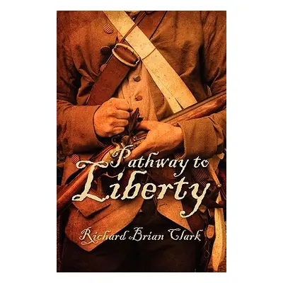 "Pathway to Liberty" - "" ("Clark Richard Brian")