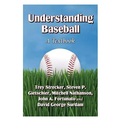 "Understanding Baseball: A Textbook" - "" ("Strecker Trey")