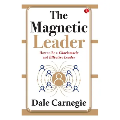 "The Magnetic Leader: How to Be a Charismatic and Effective Leader" - "" ("Dale Carnegie")