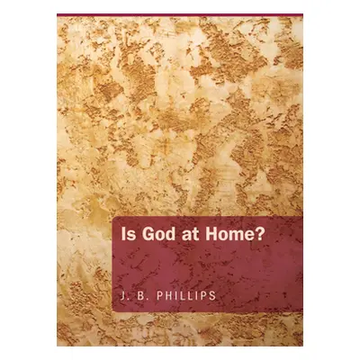 "Is God at Home?" - "" ("Phillips J. B.")