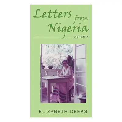 "Letters from Nigeria: Volume 3" - "" ("Deeks Elizabeth")