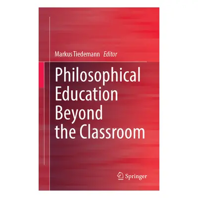 "Philosophical Education Beyond the Classroom" - "" ("Tiedemann Markus")