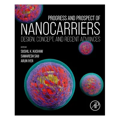 "Progress and Prospect of Nanocarriers: Design, Concept, and Recent Advances" - "" ("Kashaw Sush