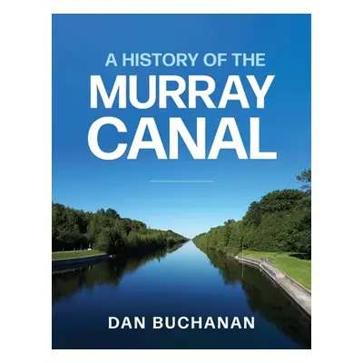 "A History of the Murray Canal" - "" ("Buchanan Dan")