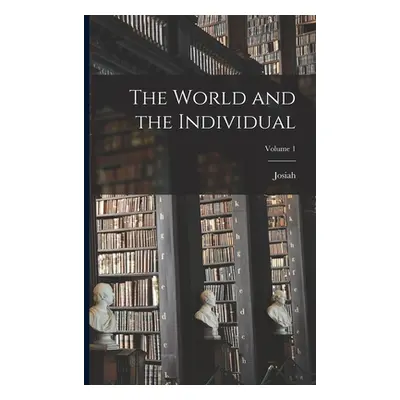 "The World and the Individual; Volume 1" - "" ("Royce Josiah 1855-1916")