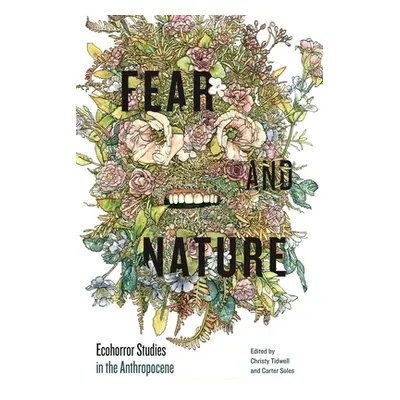 "Fear and Nature: Ecohorror Studies in the Anthropocene" - "" ("Tidwell Christy")