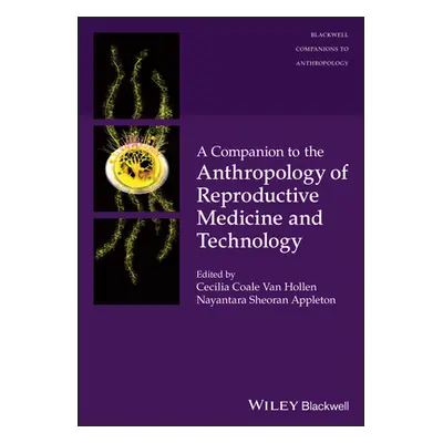 "A Companion to the Anthropology of Reproductive Medicine and Technology" - "" ("Van Hollen Ceci