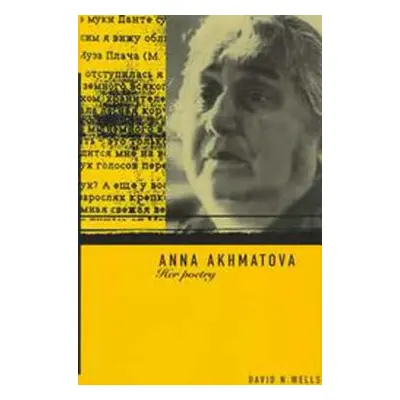 "Anna Akhmatova: Her Poetry" - "" ("Wells David")