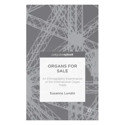 "Organs for Sale: An Ethnographic Examination of the International Organ Trade" - "" ("Lundin Su