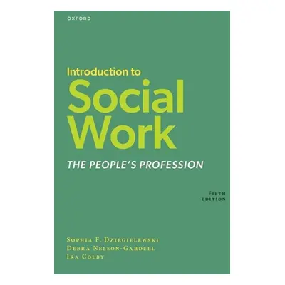 "Introduction to Social Work: The People's Profession" - "" ("Dziegielewski Sophia F.")