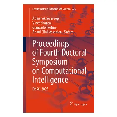 "Proceedings of Fourth Doctoral Symposium on Computational Intelligence: Dosci 2023" - "" ("Swar