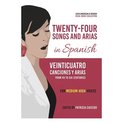 "Twenty-Four Songs and Arias in Spanish: From XV to XXI Centuries. Medium-High Voices" - "" ("Ca