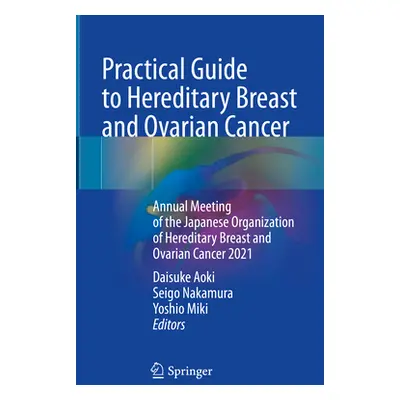 "Practical Guide to Hereditary Breast and Ovarian Cancer: Annual Meeting of the Japanese Organiz