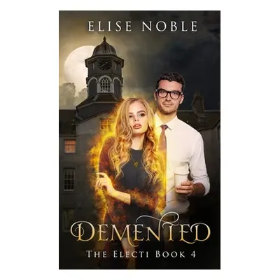 "Demented: A Paranormal Romantic Suspense Novel" - "" ("Noble Elise")