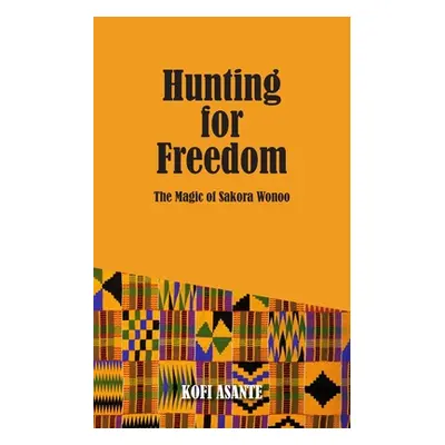 "Hunting For Freedom: The Magic of Sakora Wonoo" - "" ("Asante Kofi")