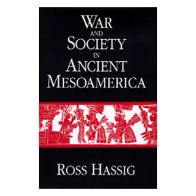 "War and Society in Ancient Mesoamerica" - "" ("Hassig Ross")