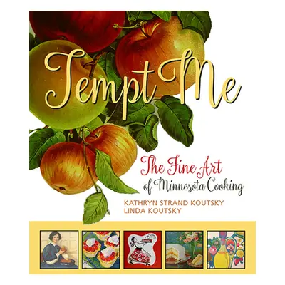 "Tempt Me: The Fine Art of Minnesota Cooking" - "" ("Koutsky Kathryn Strand")