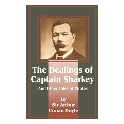 "Dealings of Captain Sharkey and Other Tales of Pirates" - "" ("Doyle Arthur Conan")