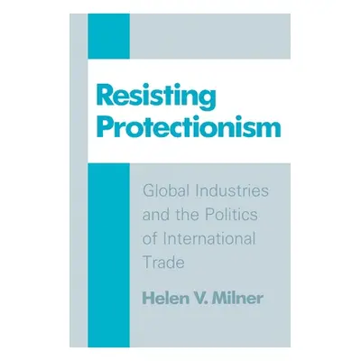 "Resisting Protectionism" - "" ("Milner Helen V.")