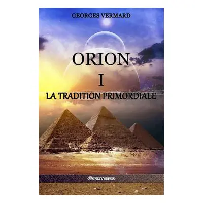 "Orion I: la Tradition Primordiale" - "" ("Vermard Georges")