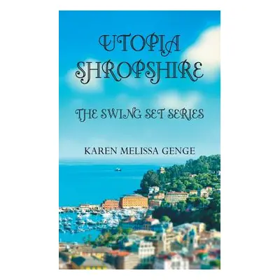 "Utopia Shropshire: The Swing Set Series" - "" ("Genge Karen Melissa")