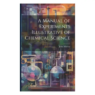 "A Manual of Experiments Illustrative of Chemical Science" - "" ("Murray John")