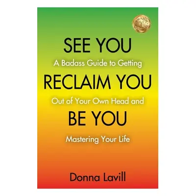 "See You Reclaim You Be You: A Badass Guide to Getting Out of Your Own Head and Mastering Your L