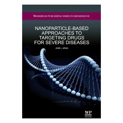 "Nanoparticle-Based Approaches to Targeting Drugs for Severe Diseases" - "" ("Arias")