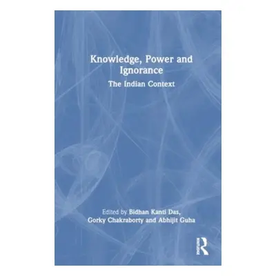 "Knowledge, Power and Ignorance: The Indian Context" - "" ("Kanti Das Bidhan")