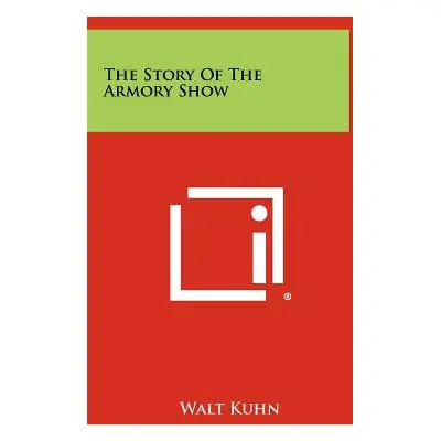 "The Story Of The Armory Show" - "" ("Kuhn Walt")