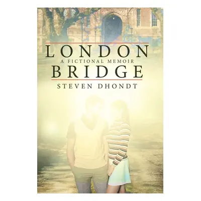 "London Bridge: A Fictional Memoir" - "" ("Dhondt Steven")