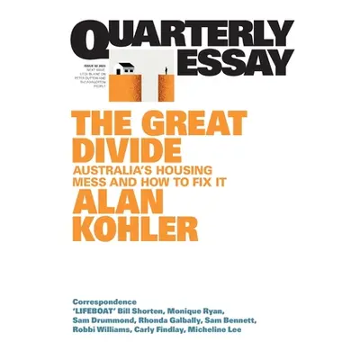 "The Great Divide: Australia's Housing Mess and How to Fix It; Quarterly Essay 92" - "" ("Kohler