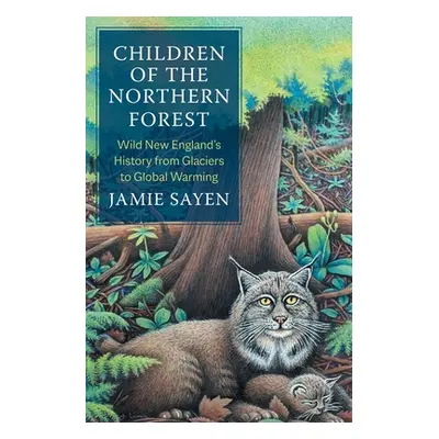 "Children of the Northern Forest: Wild New England's History from Glaciers to Global Warming" - 