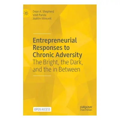 "Entrepreneurial Responses to Chronic Adversity: The Bright, the Dark, and the in Between" - "" 