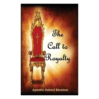 "The Call to Royalty" - "" ("Blanton Apostle Daniel")