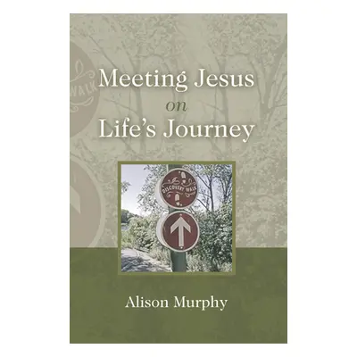 "Meeting Jesus on Life's Journey" - "" ("Murphy Alison")