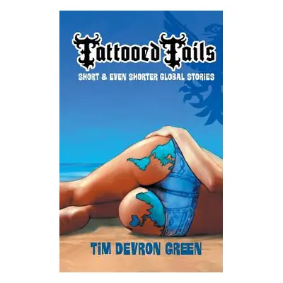 "Tattooed Tails: short & even shorter global stories" - "" ("Green Tim Devron")