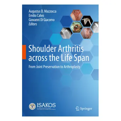 Shoulder Arthritis Across the Life Span: From Joint Preservation to Arthroplasty (Mazzocca Augus