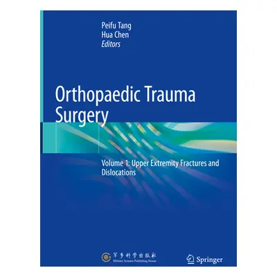 "Orthopaedic Trauma Surgery: Volume 1: Upper Extremity Fractures and Dislocations" - "" ("Tang P