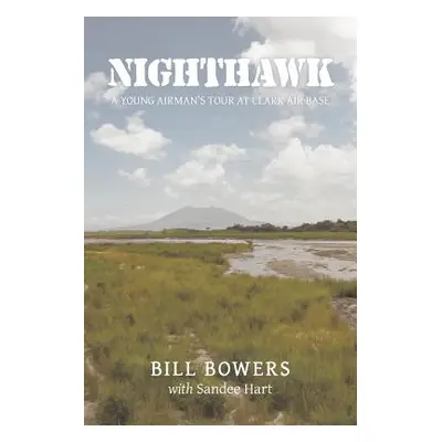 "Nighthawk: A Young Airman's Tour at Clark Air Base" - "" ("Bowers Bill")